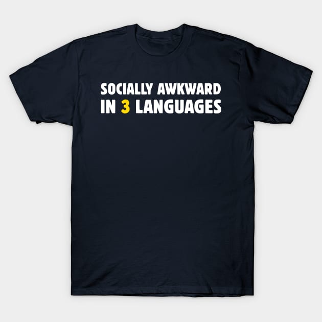 Socially Awkward In 3 Languages T-Shirt by dikleyt